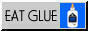A picture of Elmer's Glue, the button says Eat Glue